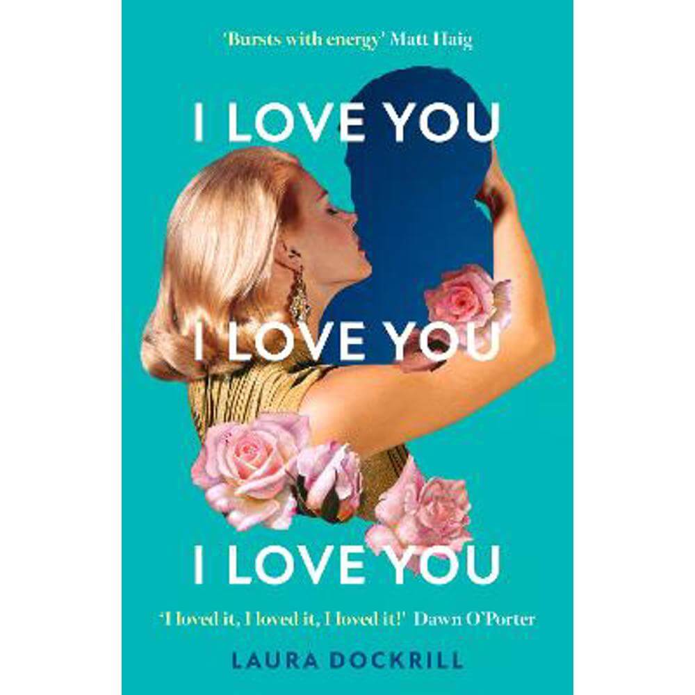 I Love You, I Love You, I Love You (Hardback) - Laura Dockrill